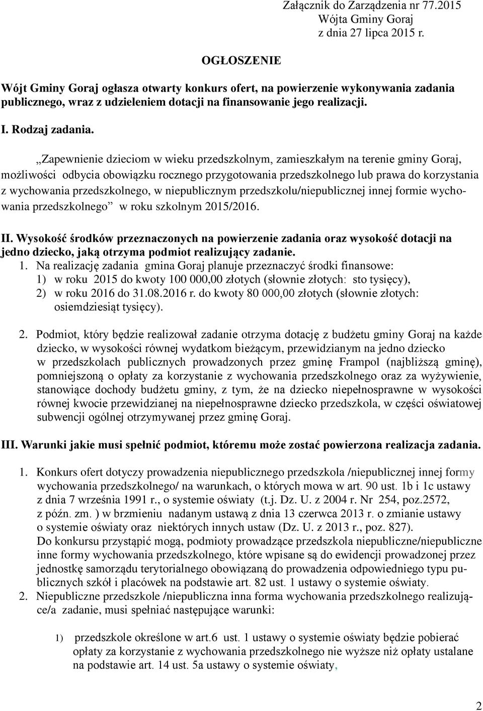 Zapewnienie dzieciom w wieku przedszkolnym, zamieszkałym na terenie gminy Goraj, możliwości odbycia obowiązku rocznego przygotowania przedszkolnego lub prawa do korzystania z wychowania