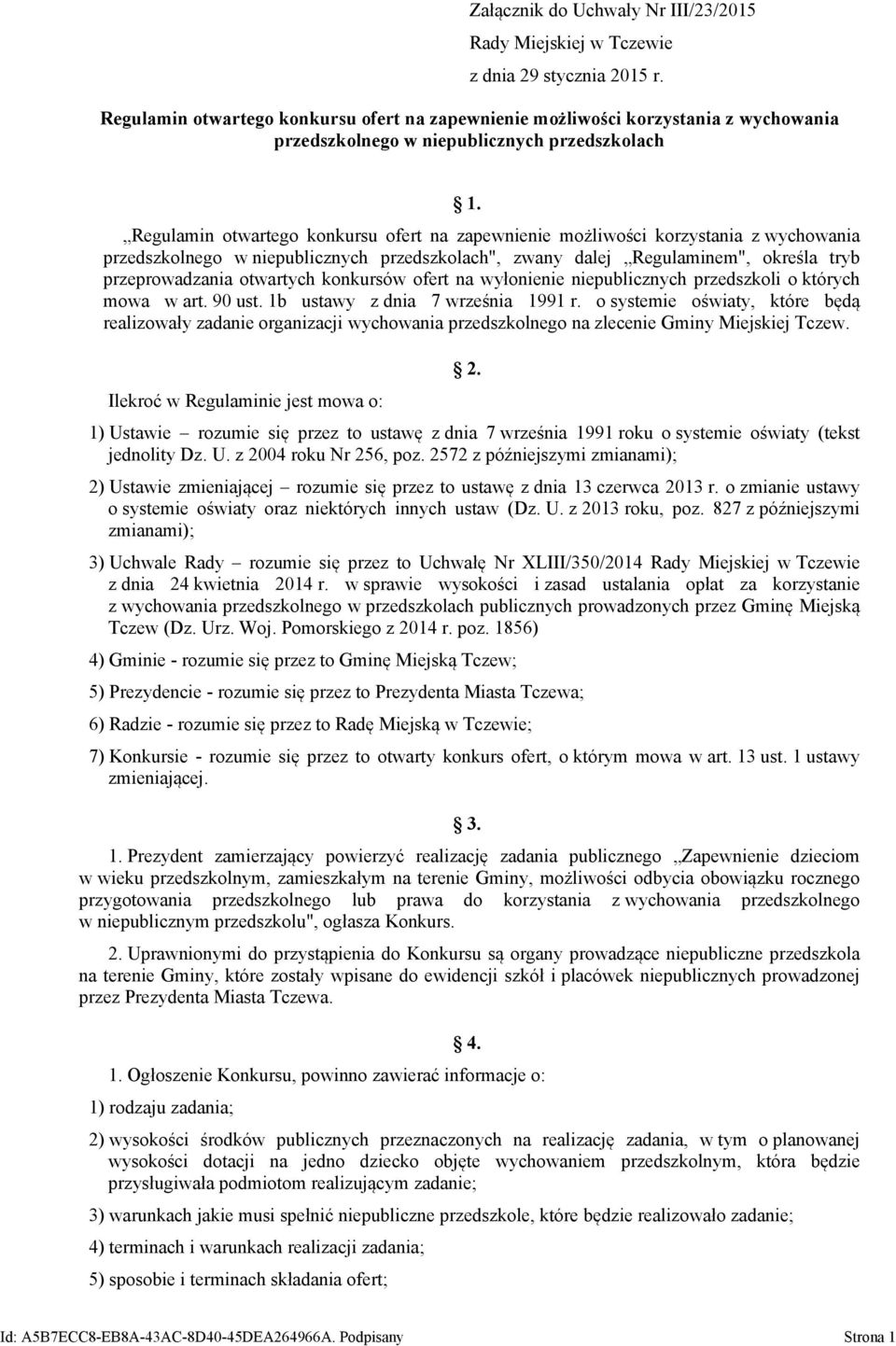 Regulamin otwartego konkursu ofert na zapewnienie możliwości korzystania z wychowania przedszkolnego w niepublicznych przedszkolach", zwany dalej Regulaminem", określa tryb przeprowadzania otwartych