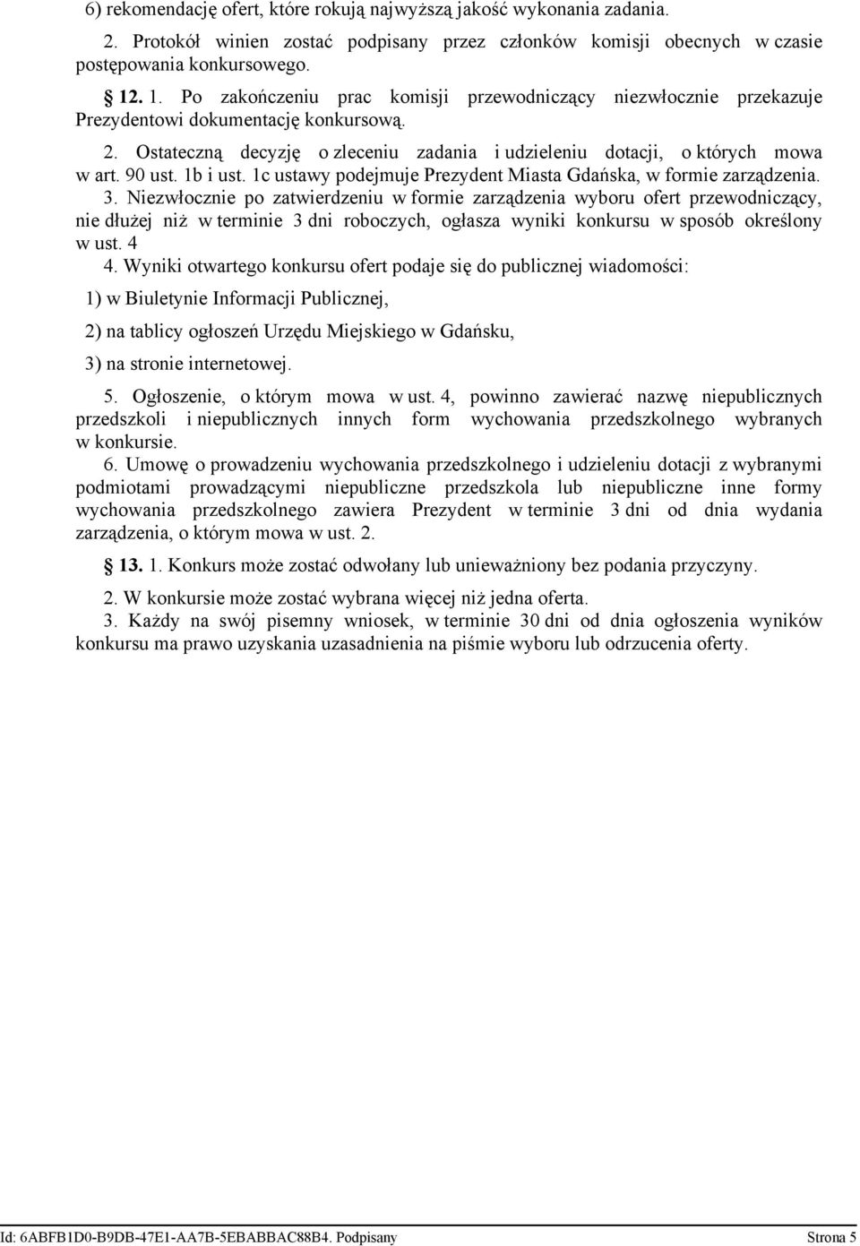 90 ust. 1b i ust. 1c ustawy podejmuje Prezydent Miasta Gdańska, w formie zarządzenia. 3.