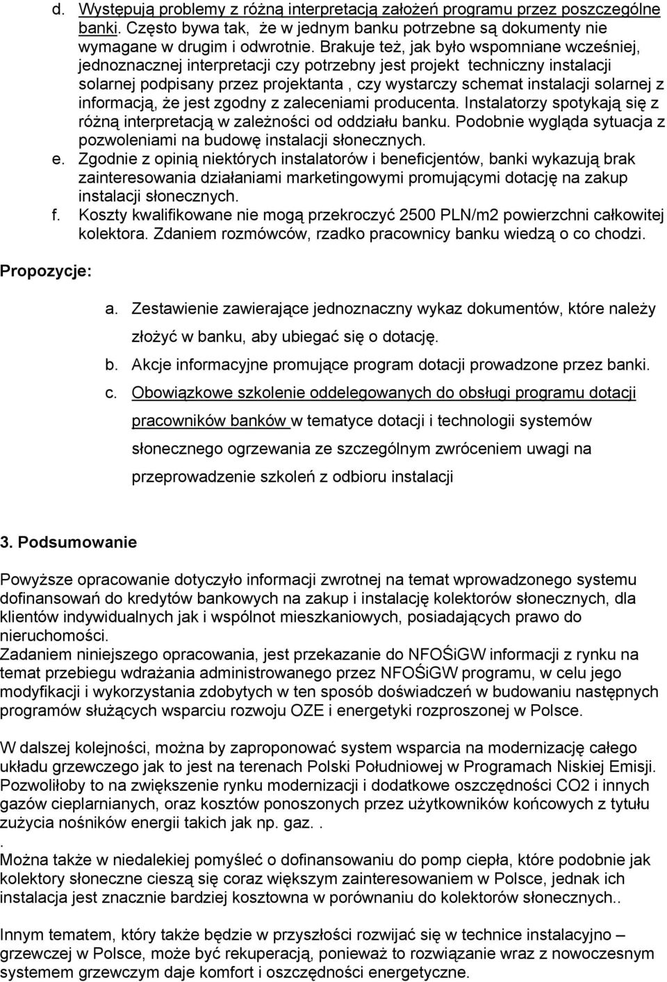 solarnej z informacją, że jest zgodny z zaleceniami producenta. Instalatorzy spotykają się z różną interpretacją w zależności od oddziału banku.