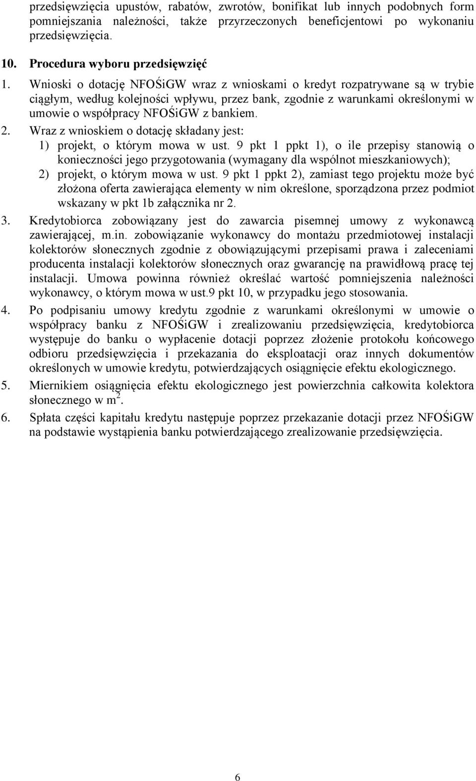 Wnioski o dotację NFOŚiGW wraz z wnioskami o kredyt rozpatrywane są w trybie ciągłym, według kolejności wpływu, przez bank, zgodnie z warunkami określonymi w umowie o współpracy NFOŚiGW z bankiem. 2.