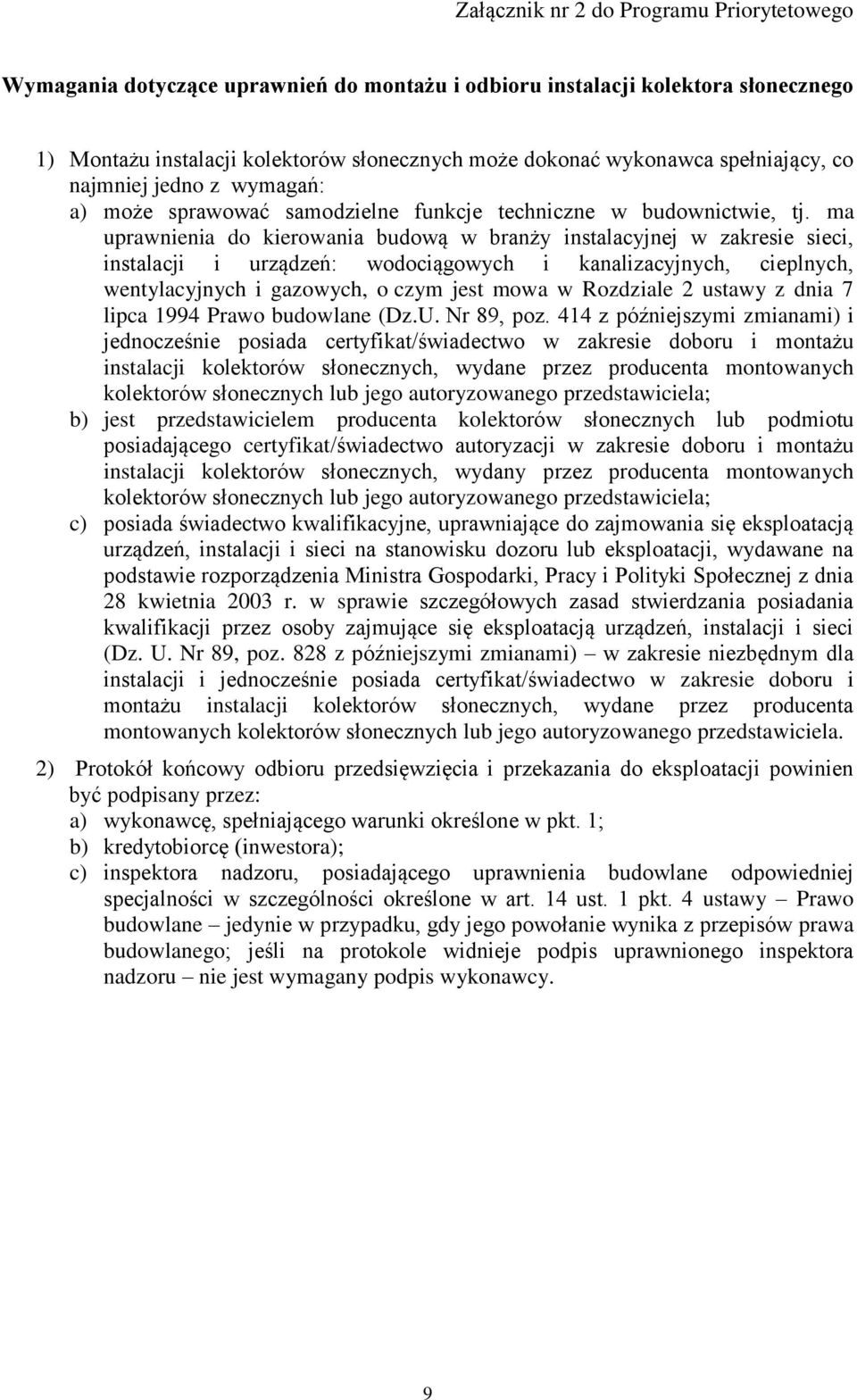 ma uprawnienia do kierowania budową w branży instalacyjnej w zakresie sieci, instalacji i urządzeń: wodociągowych i kanalizacyjnych, cieplnych, wentylacyjnych i gazowych, o czym jest mowa w Rozdziale