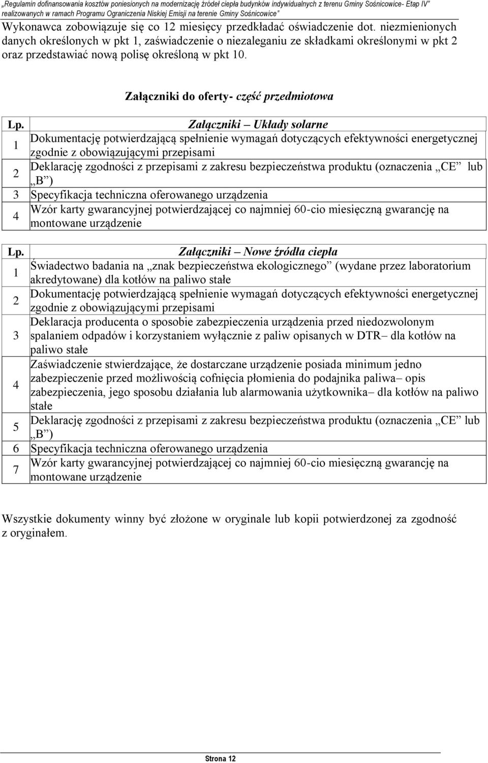 Załączniki Układy solarne Dokumentację potwierdzającą spełnienie wymagań dotyczących efektywności energetycznej 1 zgodnie z obowiązującymi przepisami Deklarację zgodności z przepisami z zakresu