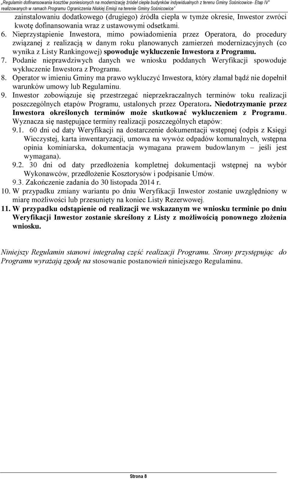 wykluczenie Inwestora z Programu. 7. Podanie nieprawdziwych danych we wniosku poddanych Weryfikacji spowoduje wykluczenie Inwestora z Programu. 8.