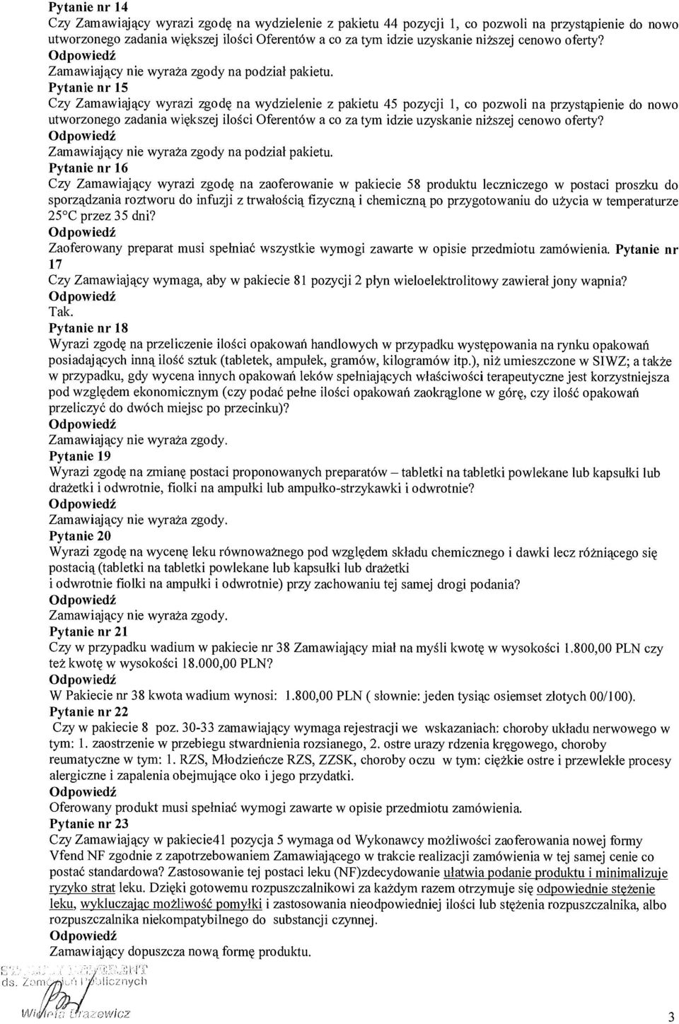 Pytanie nr 16 Czy Zamawiaj ący wyrazi zgod ę na zaoferowanie w pakiecie 58 produktu leczniczego w postaci proszku do sporządzania roztworu do infuzji z trwa ło ścią fizyczną i chemiczną po