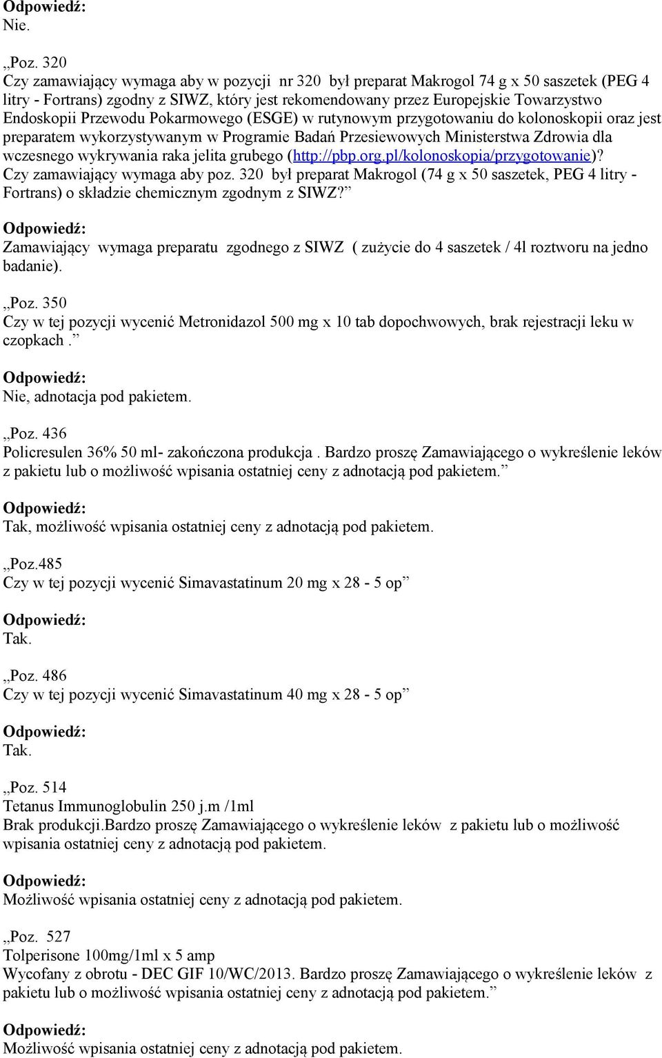 Przewodu Pokarmowego (ESGE) w rutynowym przygotowaniu do kolonoskopii oraz jest preparatem wykorzystywanym w Programie Badań Przesiewowych Ministerstwa Zdrowia dla wczesnego wykrywania raka jelita