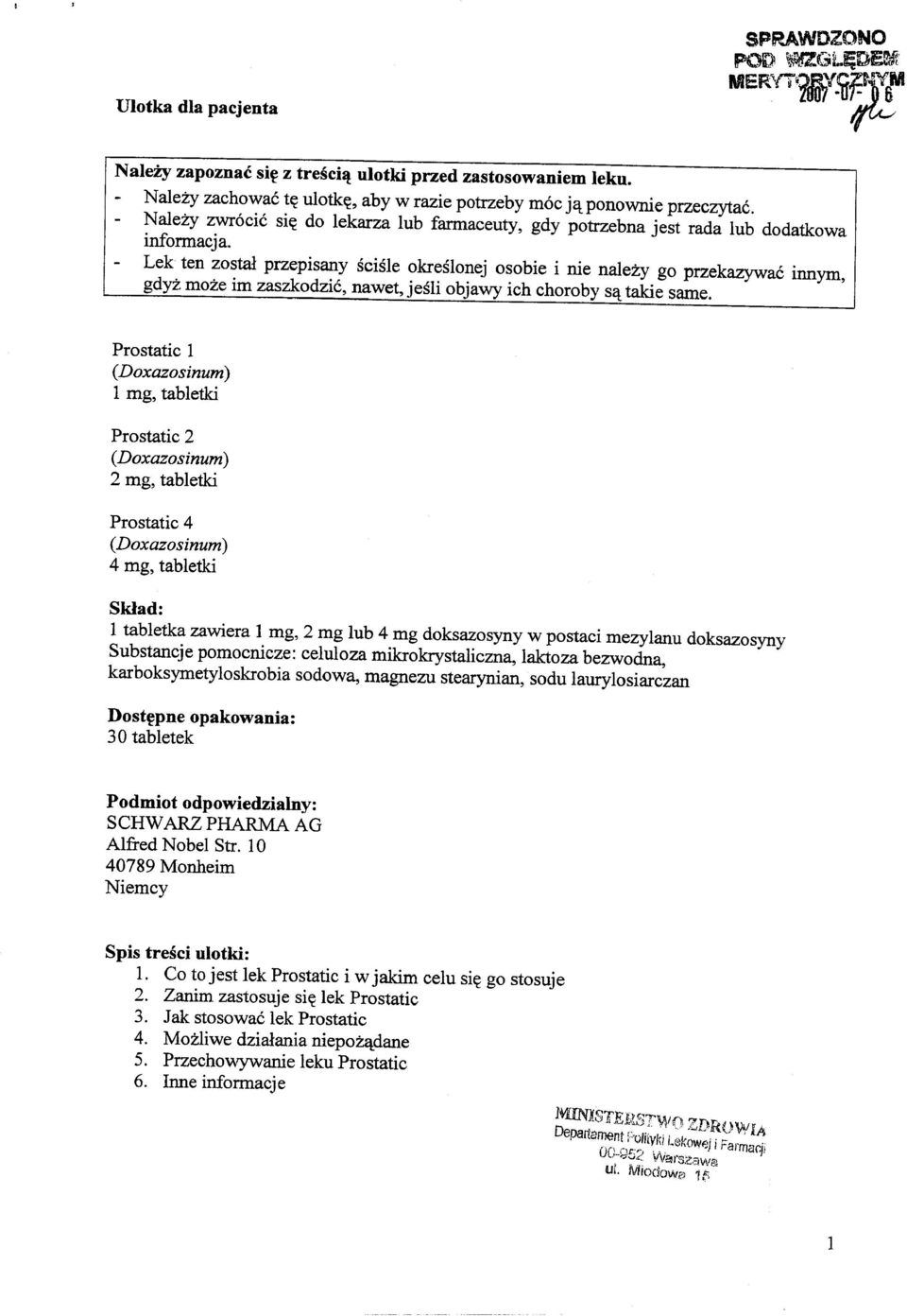 Lek ten zostal przepisany scisle okreslonej osobie i nie nalezy go przekazywa6 innym, gdyz moze im zaszkodzi6, nawet, jesli objawy ich choroby Settakie same.