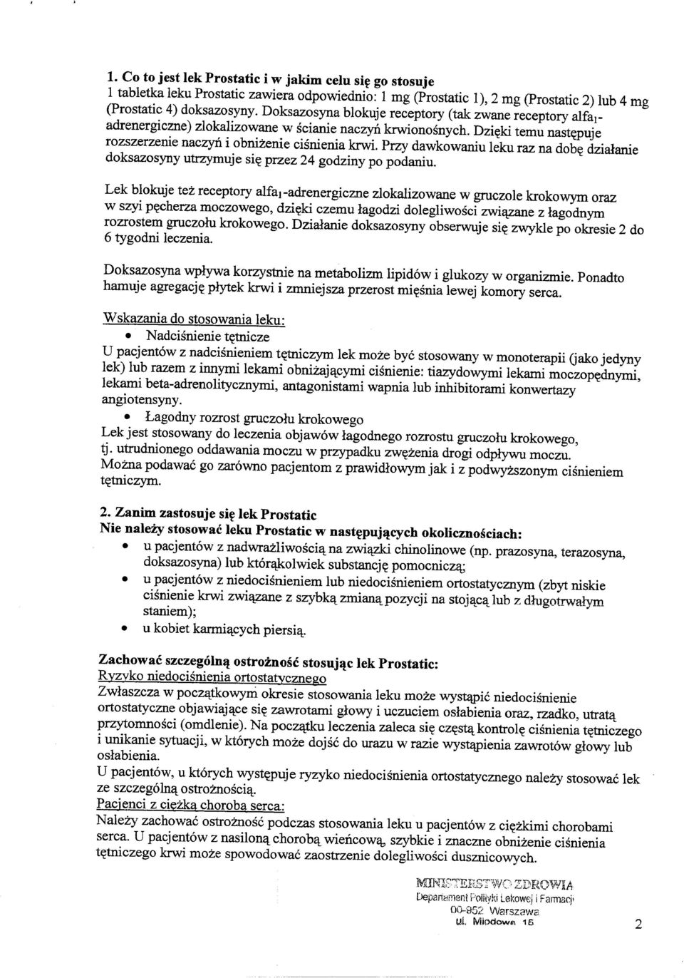 Przy dawkowaniu leku raz na dob~ dzial:anie doksazosyny utrzymuje si~ przez 24 godziny po podaniu.