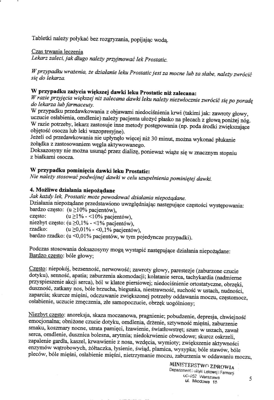 W przypadku przedawkowania z objawami niedocisnienia krwi (takimi jak: zawroty glowy, uczucie oslabienia, omdlenie) nalezy pacjenta ulozyc plasko na plecach z glow'l:.ponizej nog.