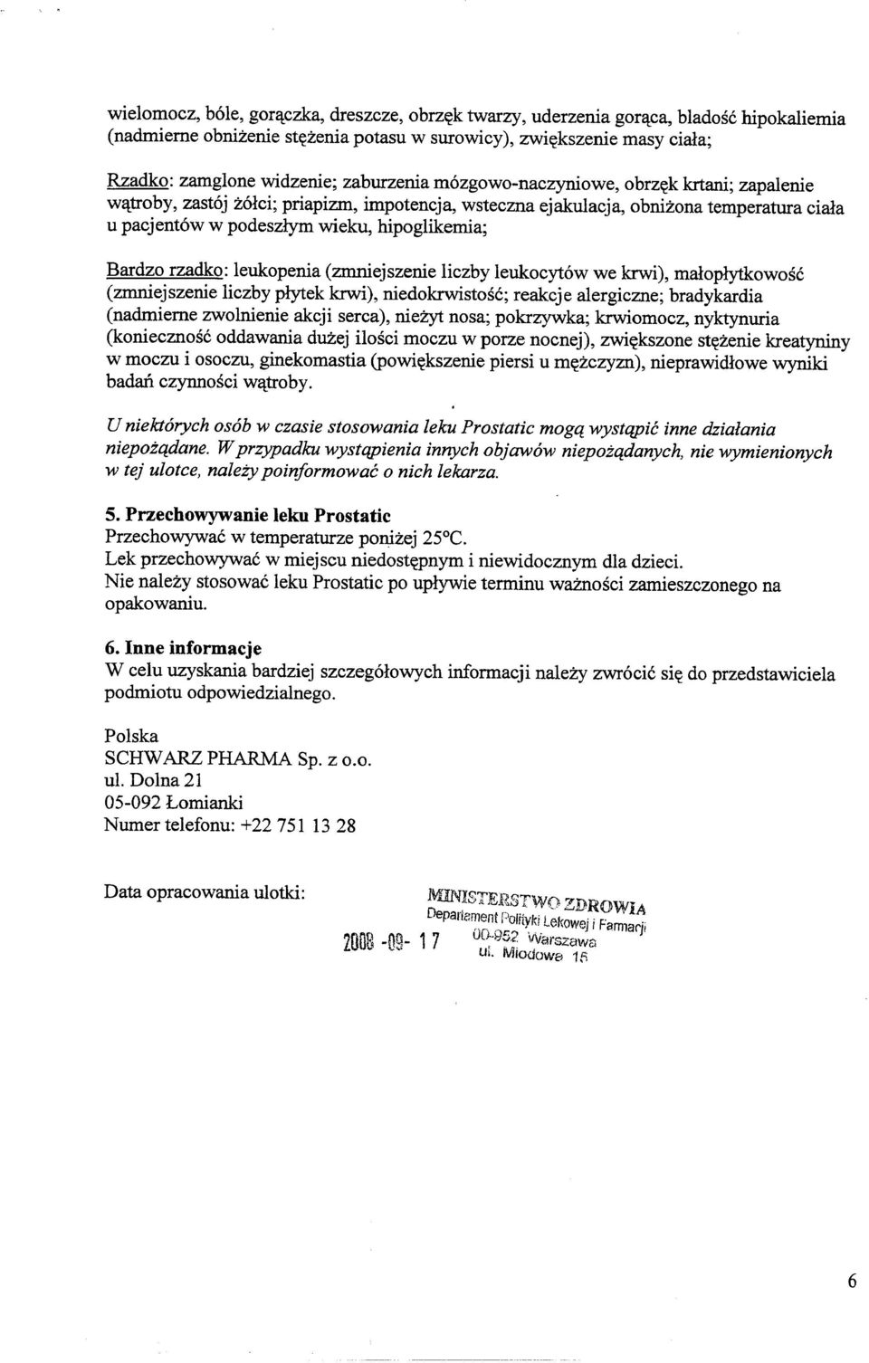 Bardzo rzadko: leukopenia (zmniejszenie liczby leukocyt6w we krwi), maloplytkowosc (zmniejszenie liczby plytek krwi), niedokrwistosc; reakcje alergiczne; bradykardia (nadmieme zwolnienie akcji