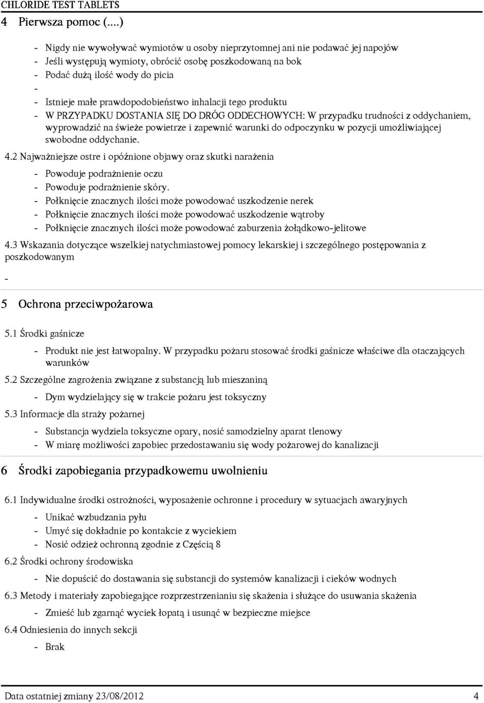 pozycji umo liwiaj¹cej swobodne oddychanie. 4.2 Najwa niejsze ostre i opóÿnione objawy oraz skutki nara enia - Powoduje podra nienie oczu - Powoduje podra nienie skóry.