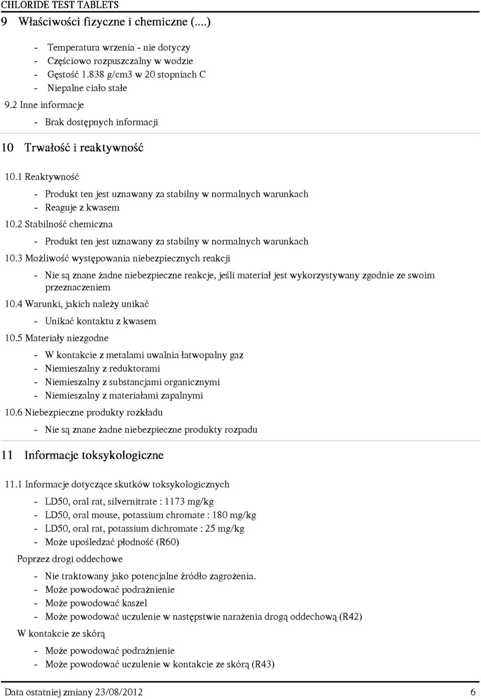 3 Mo liwoœæ wystêpowania niebezpiecznych reakcji - Nie s¹ znane adne niebezpieczne reakcje, jeœli materia³ jest wykorzystywany zgodnie ze swoim przeznaczeniem 10.