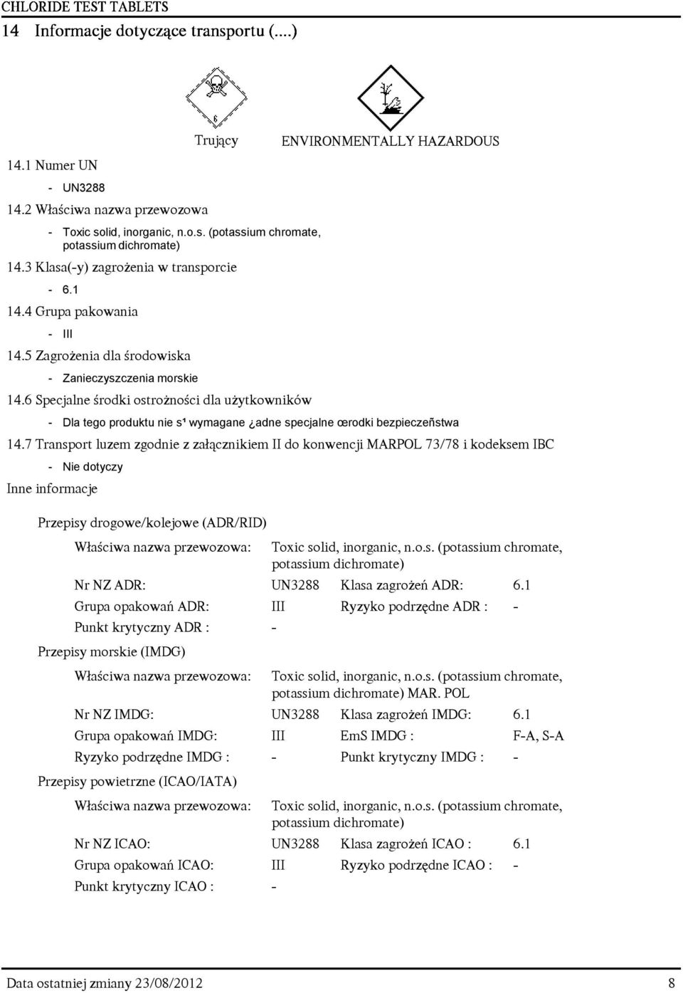 6 Specjalne œrodki ostro noœci dla u ytkowników - Dla tego produktu nie s¹ wymagane adne specjalne œrodki bezpieczeñstwa 14.