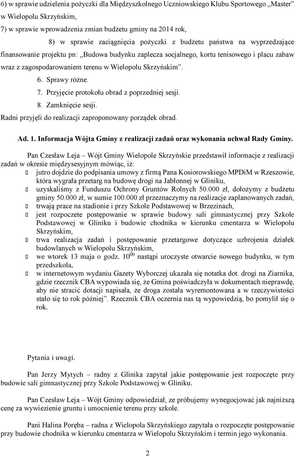 Sprawy różne. 7. Przyjęcie protokołu obrad z poprzedniej sesji. 8. Zamknięcie sesji. Radni przyjęli do realizacji zaproponowany porządek obrad. Ad. 1.