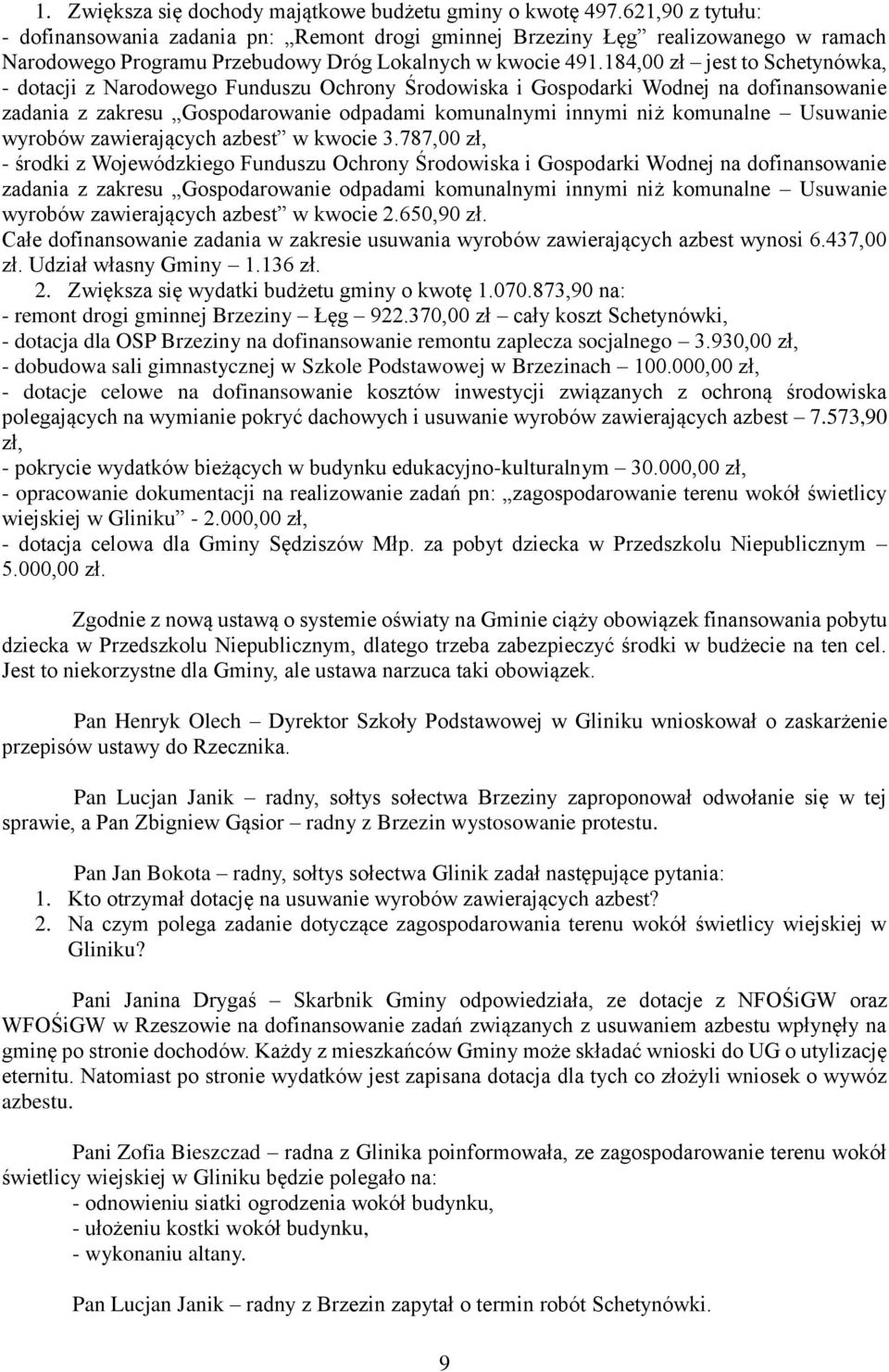 184,00 zł jest to Schetynówka, - dotacji z Narodowego Funduszu Ochrony Środowiska i Gospodarki Wodnej na dofinansowanie zadania z zakresu Gospodarowanie odpadami komunalnymi innymi niż komunalne