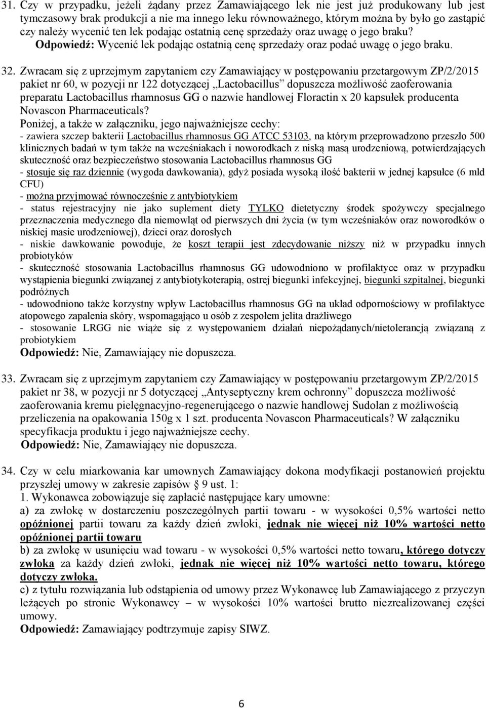 Zwracam się z uprzejmym zapytaniem czy Zamawiający w postępowaniu przetargowym ZP/2/2015 pakiet nr 60, w pozycji nr 122 dotyczącej Lactobacillus dopuszcza możliwość zaoferowania preparatu