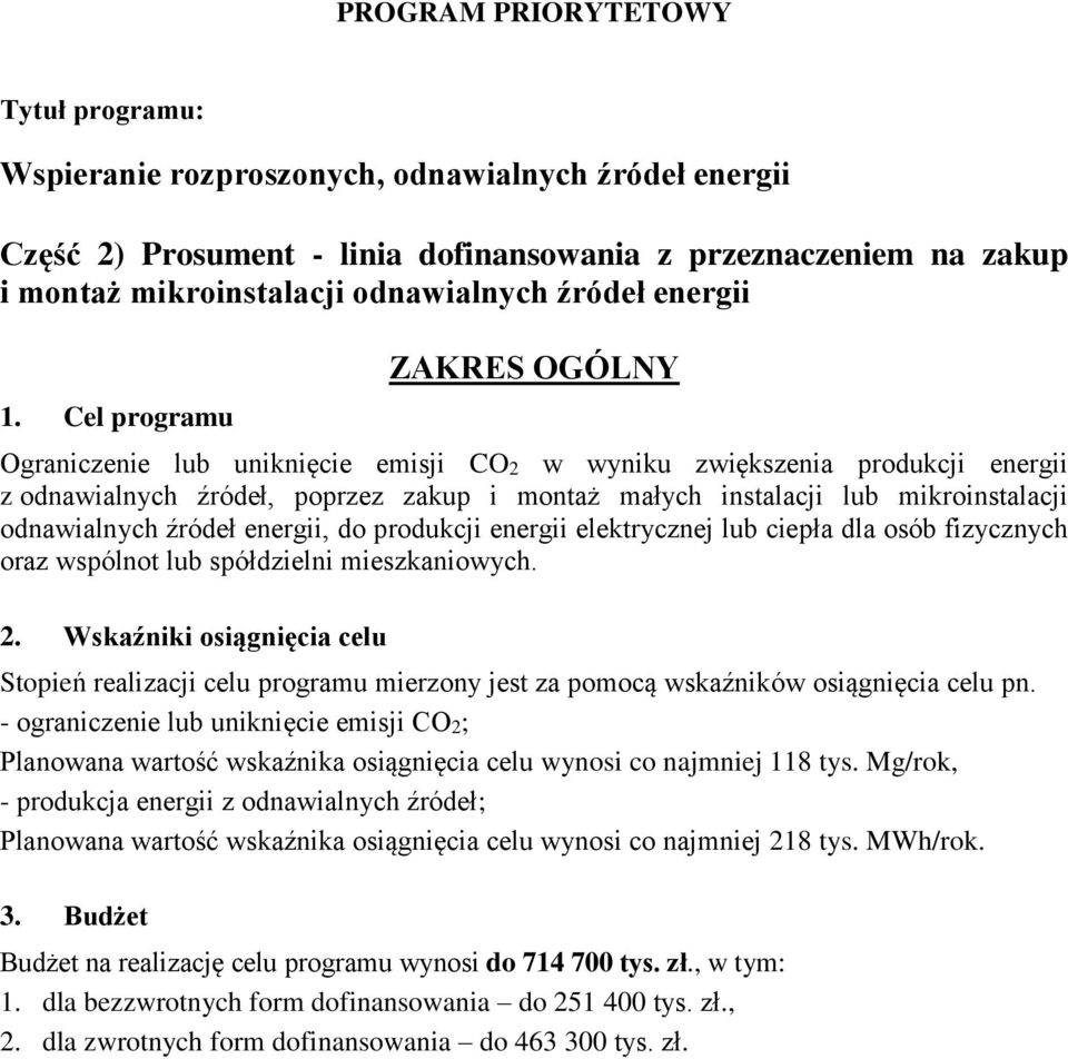 Cel programu ZAKRES OGÓLNY Ograniczenie lub uniknięcie emisji CO2 w wyniku zwiększenia produkcji energii z odnawialnych źródeł, poprzez zakup i montaż małych instalacji lub mikroinstalacji