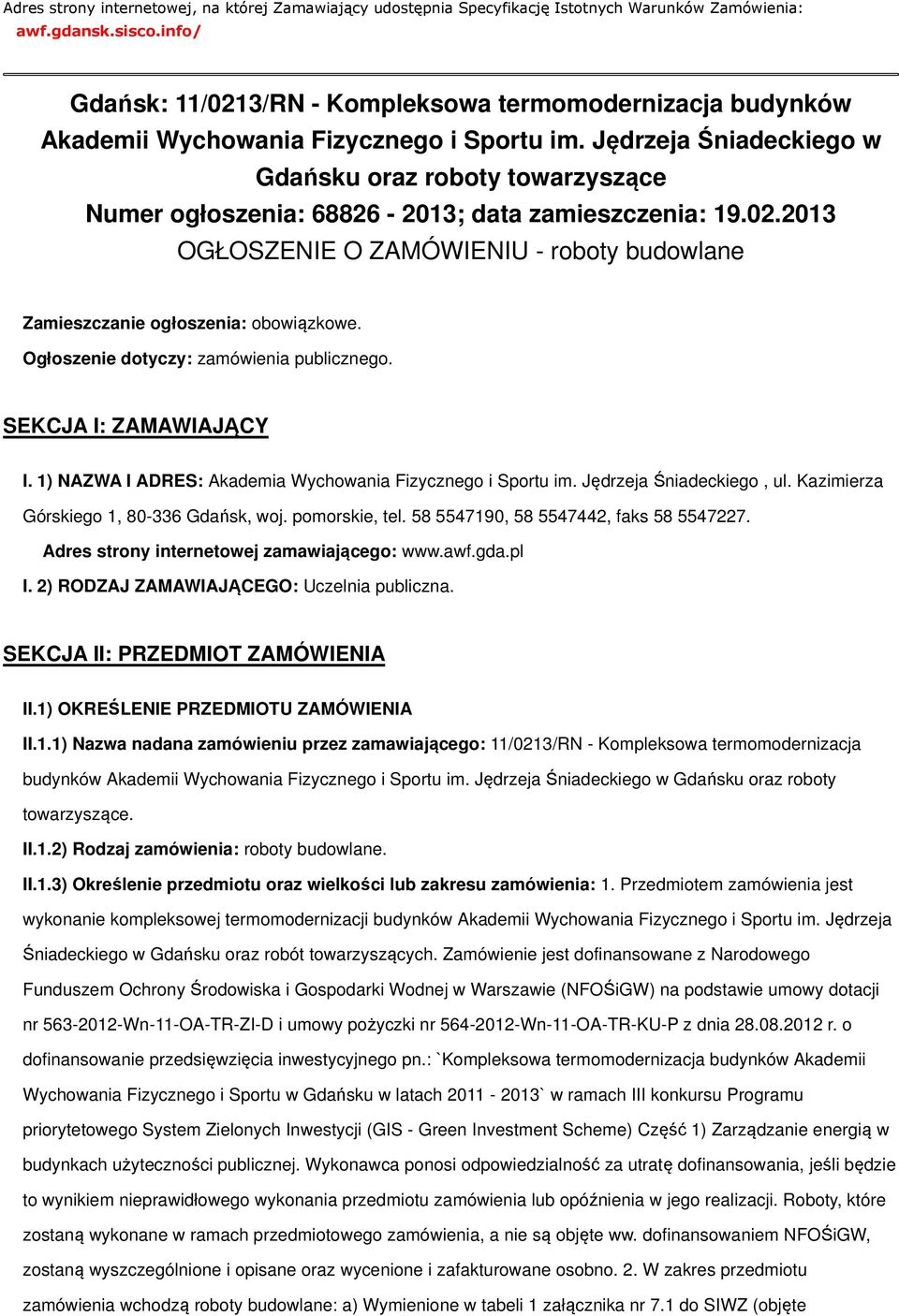 Jędrzeja Śniadeckiego w Gdańsku oraz roboty towarzyszące Numer ogłoszenia: 68826-2013; data zamieszczenia: 19.02.2013 OGŁOSZENIE O ZAMÓWIENIU - roboty budowlane Zamieszczanie ogłoszenia: obowiązkowe.