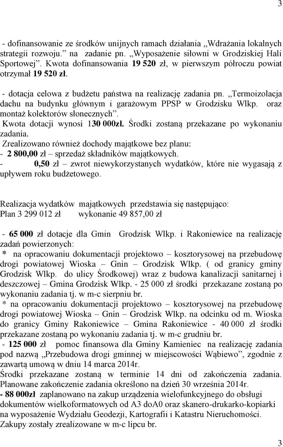 Termoizolacja dachu budynku głównym i garażowym PPSP w Grodzisku Wlkp. oraz montaż kolektorów słonecznych. Kwota dotacji wynosi 130 000zł. Środki zostaną przekazane po wykoniu zadania.