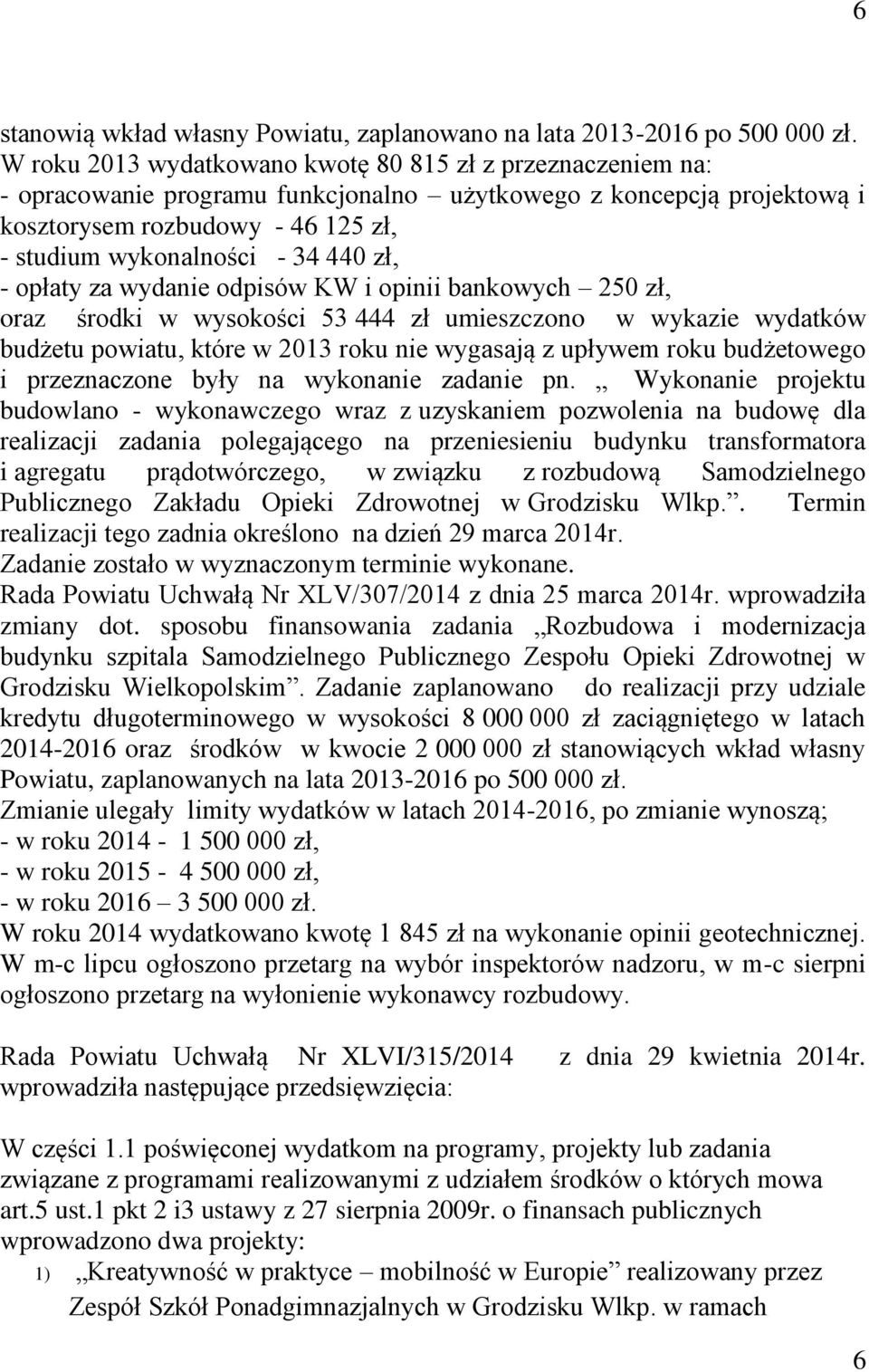 opłaty za wydanie odpisów KW i opinii bankowych 250 zł, oraz środki w wysokości 53 444 zł umieszczono w wykazie wydatków budżetu powiatu, które w 2013 roku nie wygasają z upływem roku budżetowego i