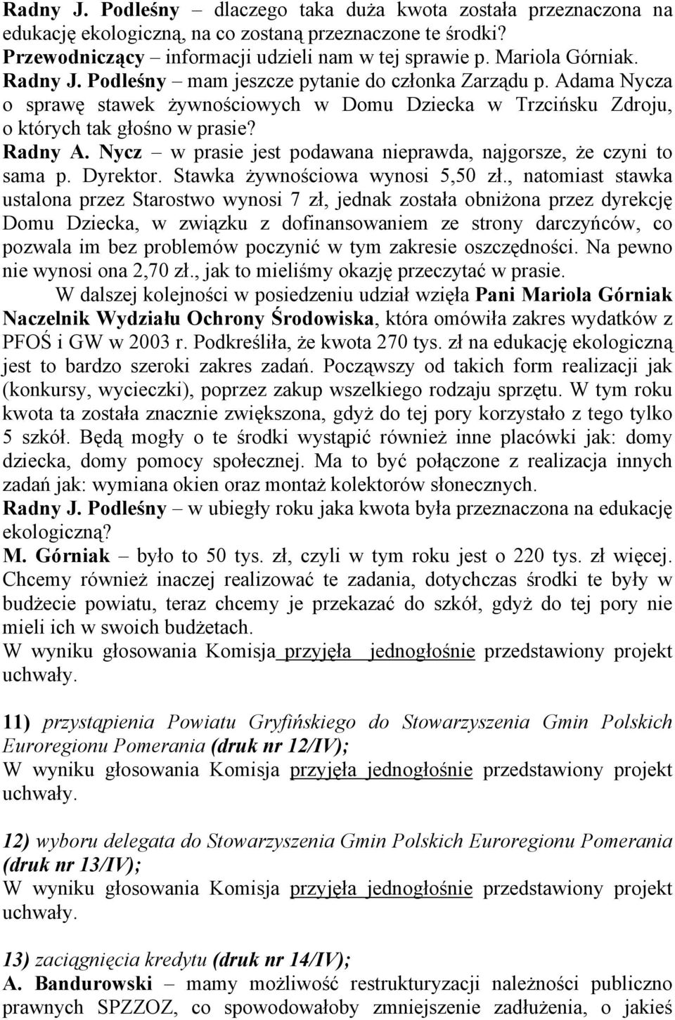 Nycz w prasie jest podawana nieprawda, najgorsze, że czyni to sama p. Dyrektor. Stawka żywnościowa wynosi 5,50 zł.