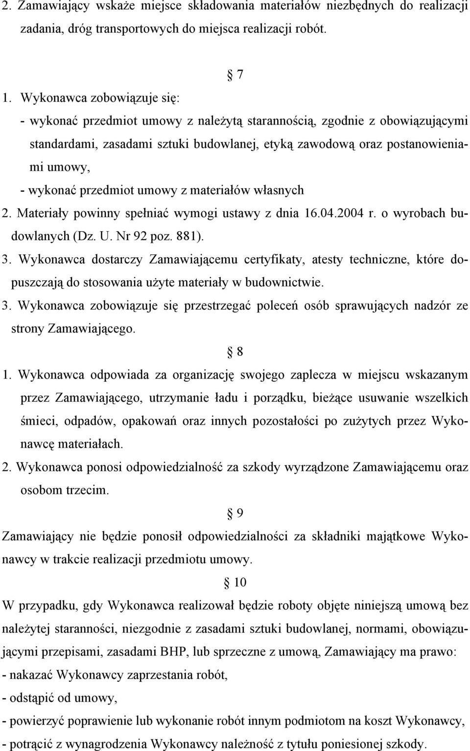 przedmiot umowy z materiałów własnych 2. Materiały powinny spełniać wymogi ustawy z dnia 16.04.2004 r. o wyrobach budowlanych (Dz. U. Nr 92 poz. 881). 3.