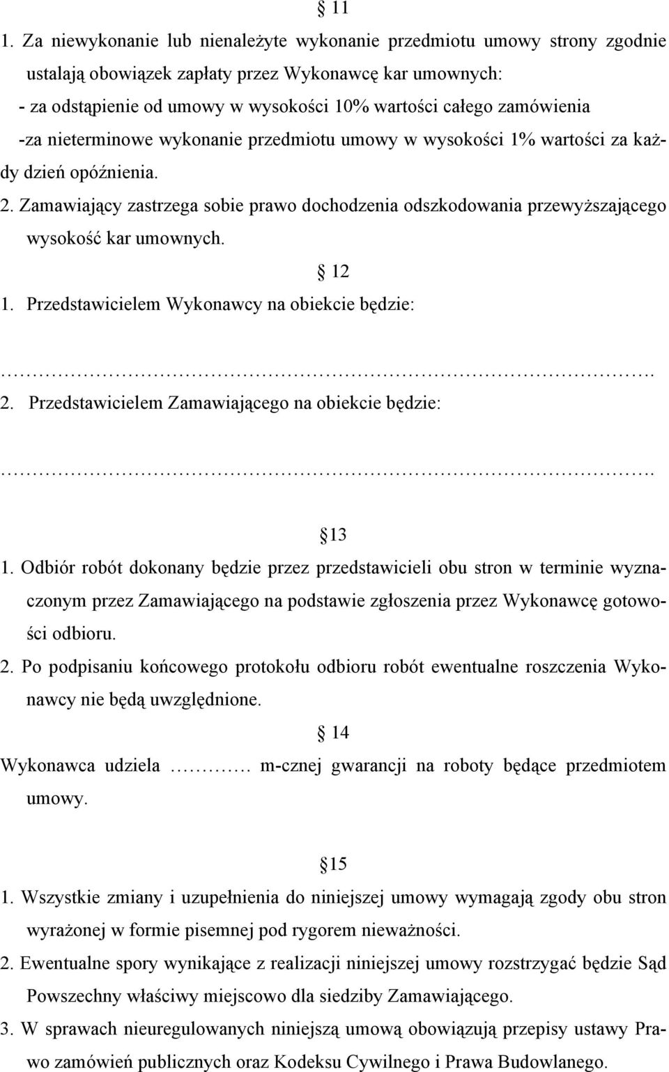 Zamawiający zastrzega sobie prawo dochodzenia odszkodowania przewyższającego wysokość kar umownych. 12 1. Przedstawicielem Wykonawcy na obiekcie będzie:. 2.