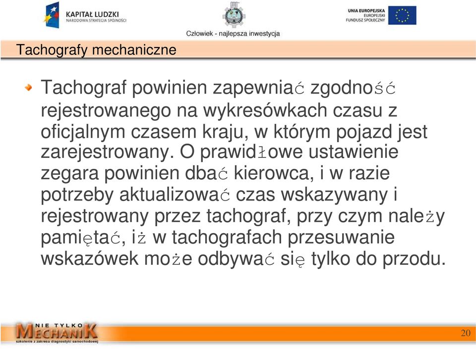 O prawidłowe ustawienie zegara powinien dbać kierowca, i w razie potrzeby aktualizować czas