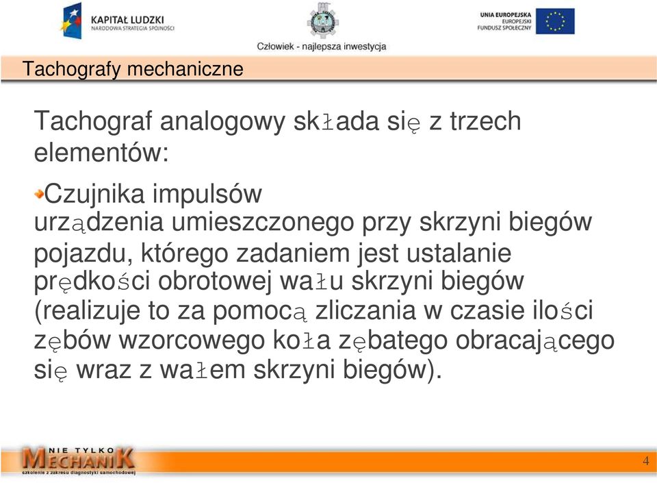 prędkości obrotowej wału skrzyni biegów (realizuje to za pomocą zliczania w