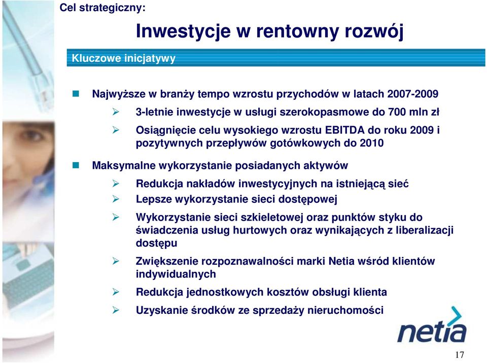 inwestycyjnych na istniejącą sieć Lepsze wykorzystanie sieci dostępowej Wykorzystanie sieci szkieletowej oraz punktów styku do świadczenia usług hurtowych oraz wynikających z