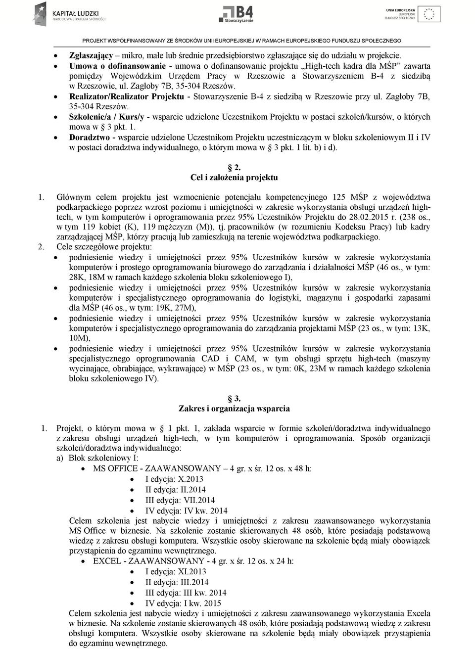 Zagłoby 7B, 35-304 Rzeszów. Realizator/Realizator Projektu - Stowarzyszenie B-4 z siedzibą w Rzeszowie przy ul. Zagłoby 7B, 35-304 Rzeszów.