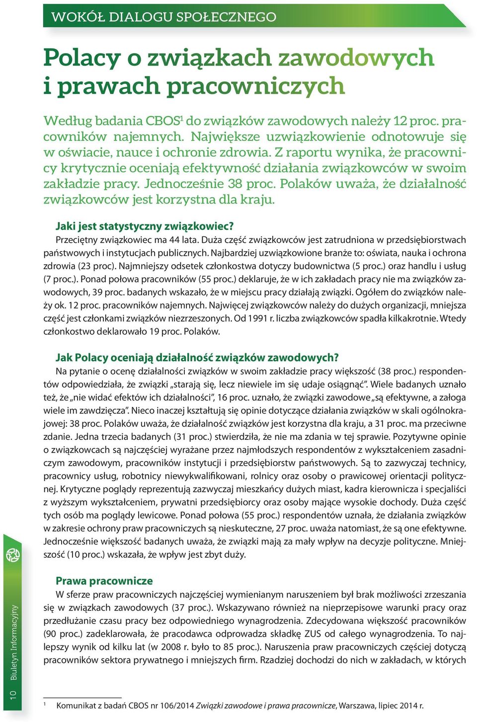 Jednocześnie 38 proc. Polaków uważa, że działalność związkowców jest korzystna dla kraju. Jaki jest statystyczny związkowiec? Przeciętny związkowiec ma 44 lata.