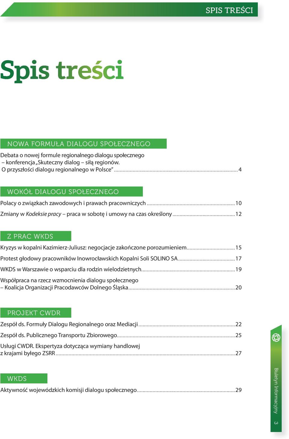 ..12 Z PRAC WKDS Kryzys w kopalni Kazimierz-Juliusz: negocjacje zakończone porozumieniem...15 Protest głodowy pracowników Inowrocławskich Kopalni Soli SOLINO SA.