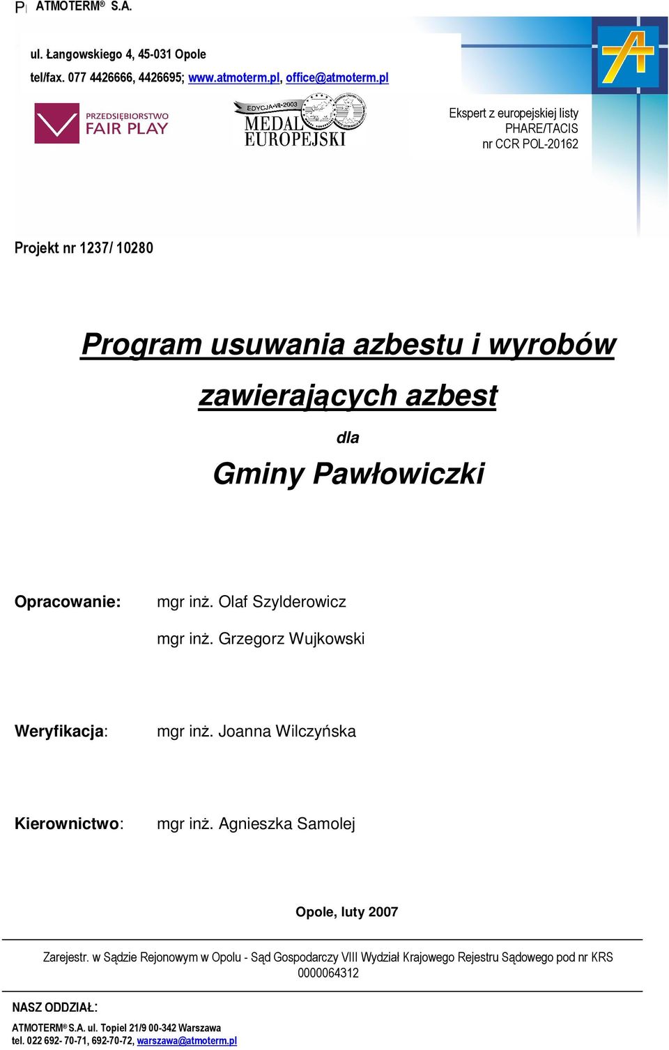 Opracowanie: mgr inż. Olaf Szylderowicz mgr inż. Grzegorz Wujkowski Weryfikacja: mgr inż. Joanna Wilczyńska Kierownictwo: mgr inż.