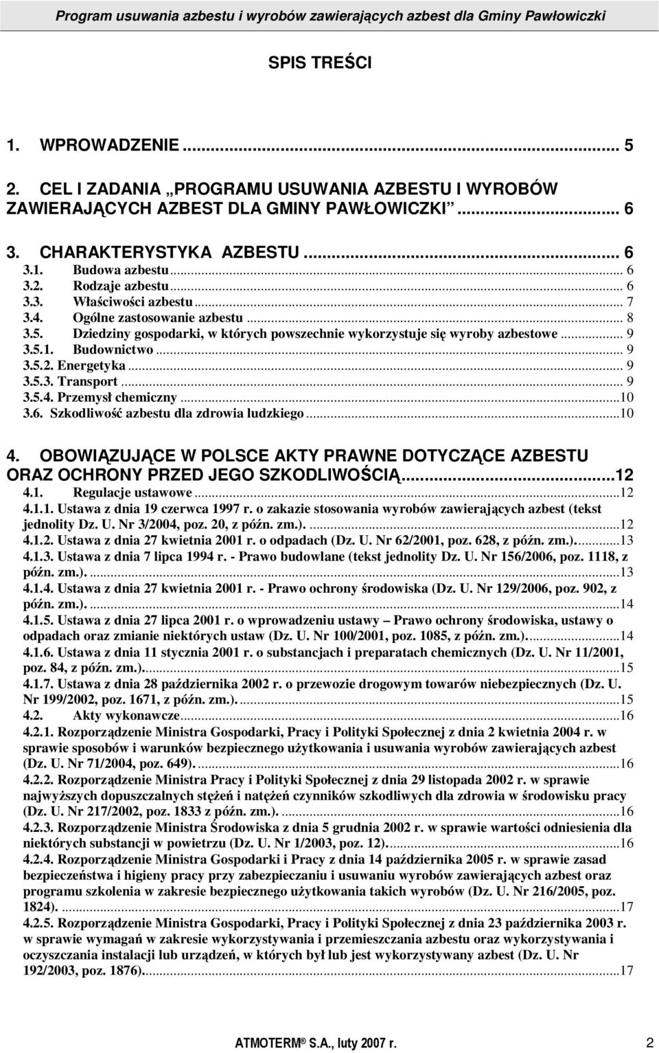 Energetyka... 9 3.5.3. Transport... 9 3.5.4. Przemysł chemiczny...10 3.6. Szkodliwość azbestu dla zdrowia ludzkiego...10 4.