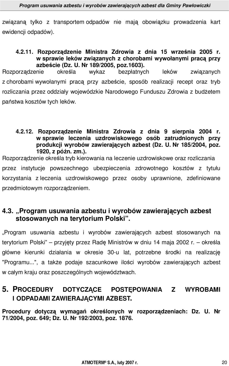 Rozporządzenie określa wykaz bezpłatnych leków związanych z chorobami wywołanymi pracą przy azbeście, sposób realizacji recept oraz tryb rozliczania przez oddziały wojewódzkie Narodowego Funduszu