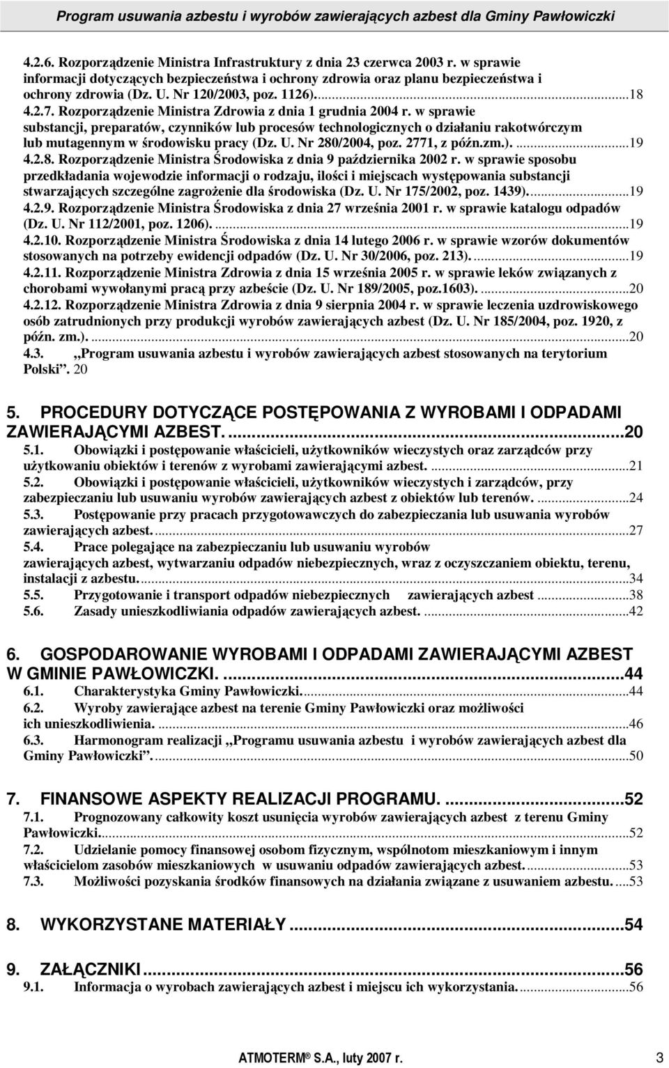 w sprawie substancji, preparatów, czynników lub procesów technologicznych o działaniu rakotwórczym lub mutagennym w środowisku pracy (Dz. U. Nr 280