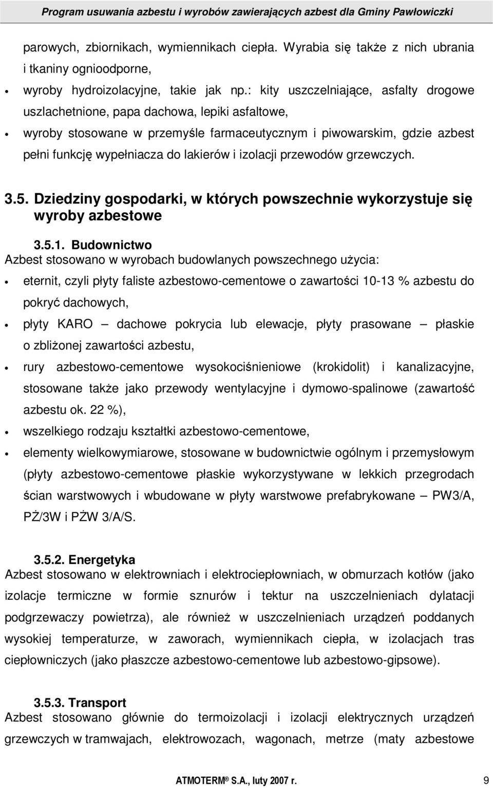 izolacji przewodów grzewczych. 3.5. Dziedziny gospodarki, w których powszechnie wykorzystuje się wyroby azbestowe 3.5.1.