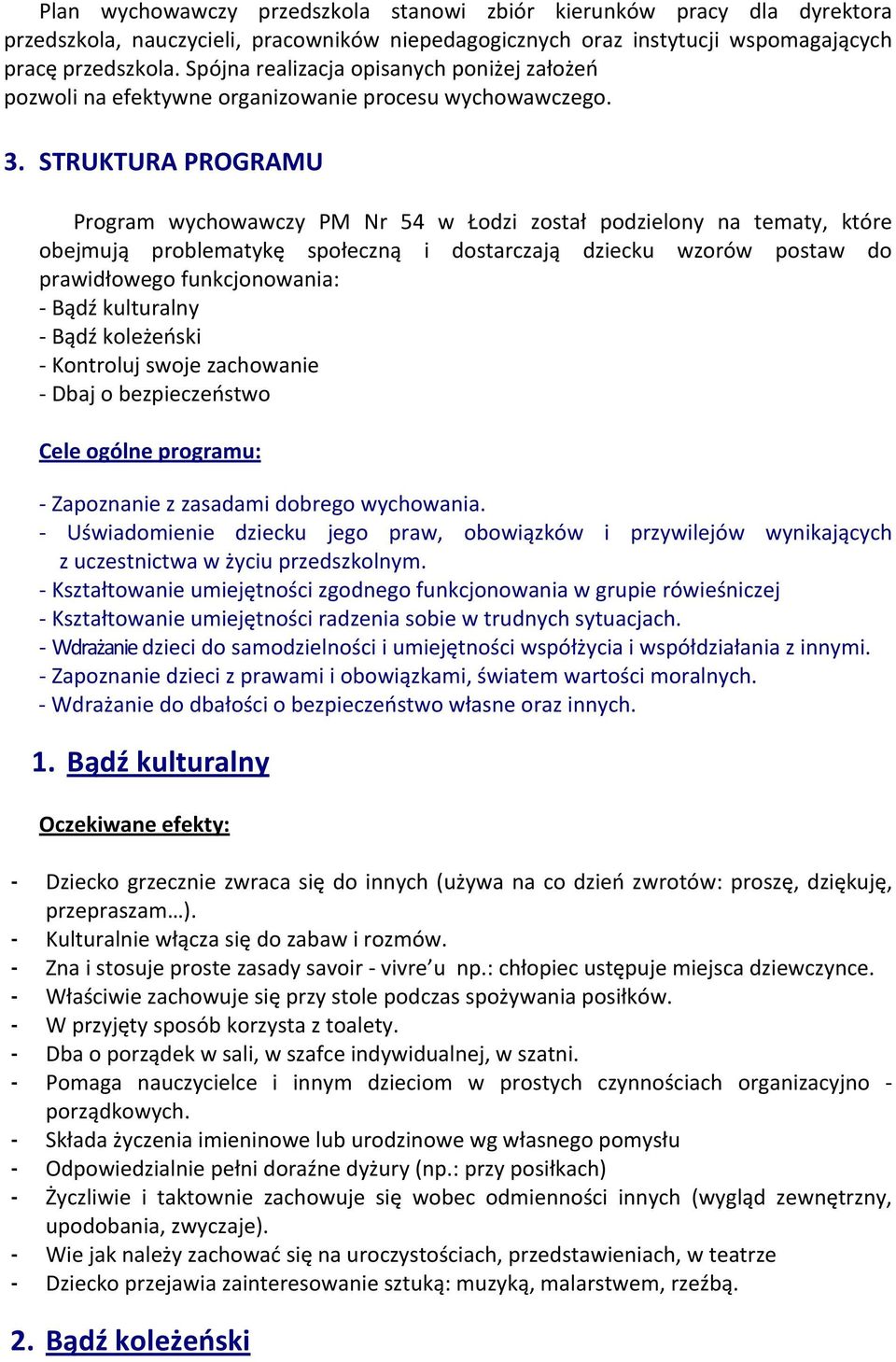 STRUKTURA PROGRAMU Program wychowawczy PM Nr 54 w Łodzi został podzielony na tematy, które obejmują problematykę społeczną i dostarczają dziecku wzorów postaw do prawidłowego funkcjonowania: - Bądź