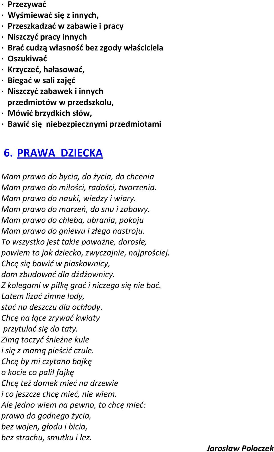 Mam prawo do nauki, wiedzy i wiary. Mam prawo do marzeń, do snu i zabawy. Mam prawo do chleba, ubrania, pokoju Mam prawo do gniewu i złego nastroju.