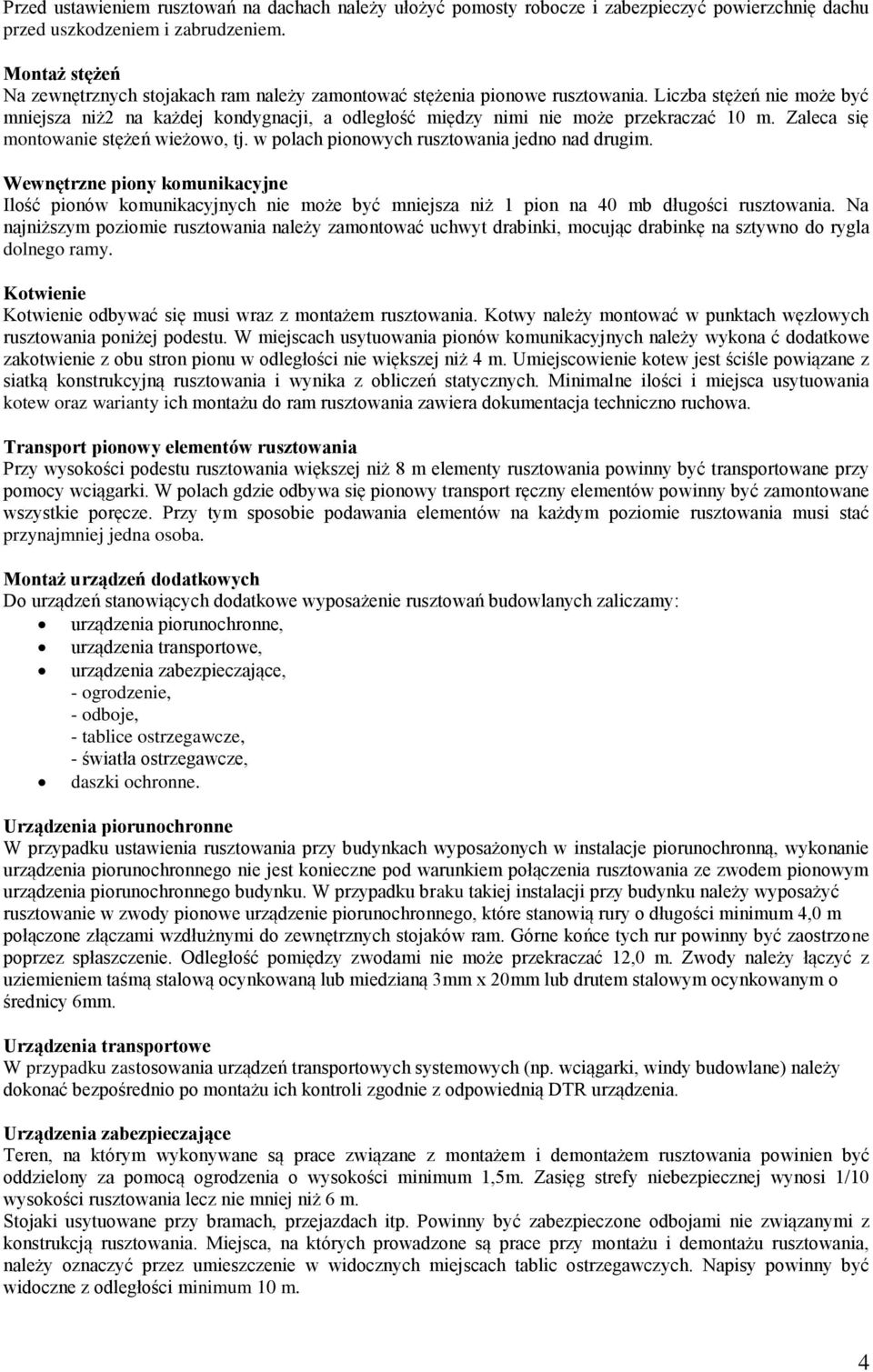 Liczba stężeń nie może być mniejsza niż2 na każdej kondygnacji, a odległość między nimi nie może przekraczać 10 m. Zaleca się montowanie stężeń wieżowo, tj.