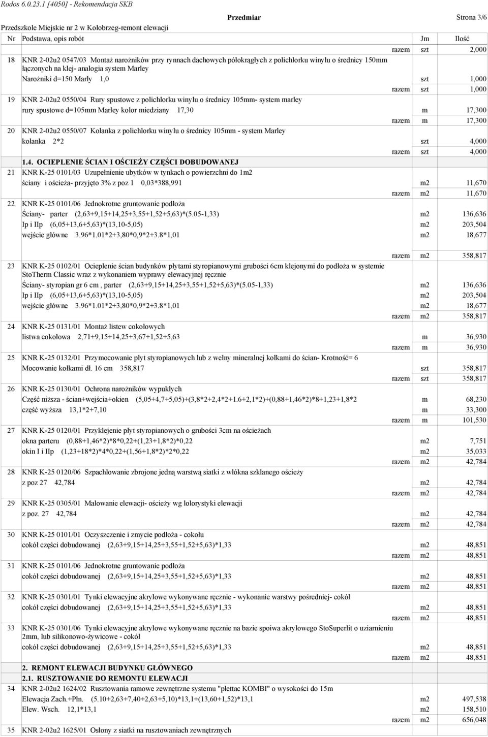 17,300 razem m 17,300 20 KNR 2-02u2 0550/07 Kolanka z polichlorku winylu o średnicy 105mm - system Marley kolanka 2*2 szt 4,