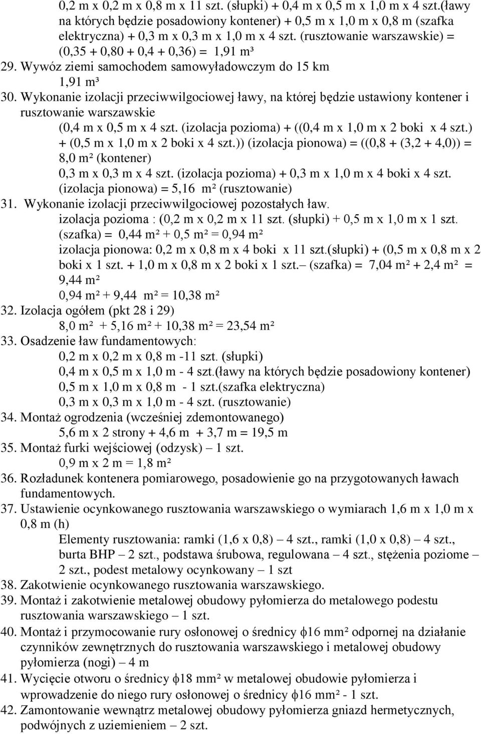 Wykonanie izolacji przeciwwilgociowej ławy, na której będzie ustawiony kontener i rusztowanie warszawskie (0,4 m x 0,5 m x 4 szt. (izolacja pozioma) + ((0,4 m x 1,0 m x 2 boki x 4 szt.