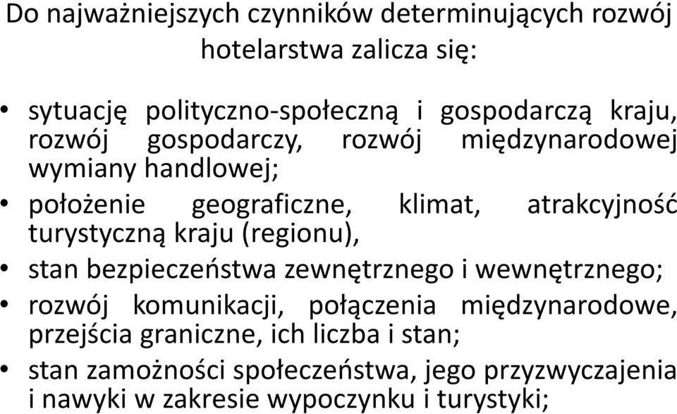 turystyczną kraju (regionu), stan bezpieczeństwa zewnętrznego i wewnętrznego; rozwój komunikacji, połączenia