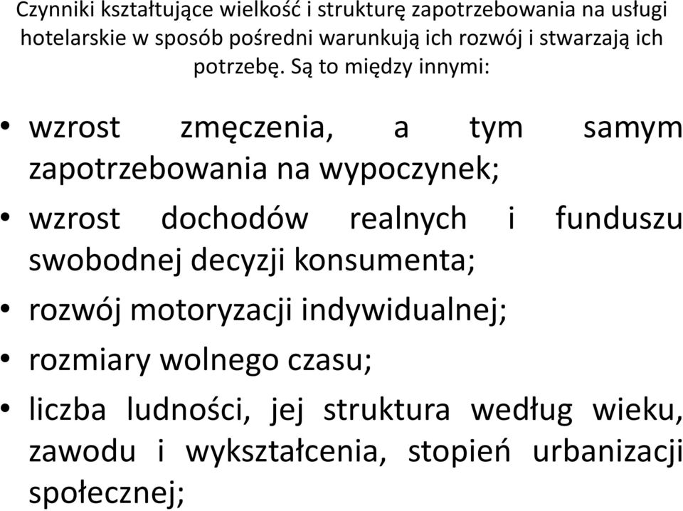 Są to między innymi: wzrost zmęczenia, a tym samym zapotrzebowania na wypoczynek; wzrost dochodów realnych i