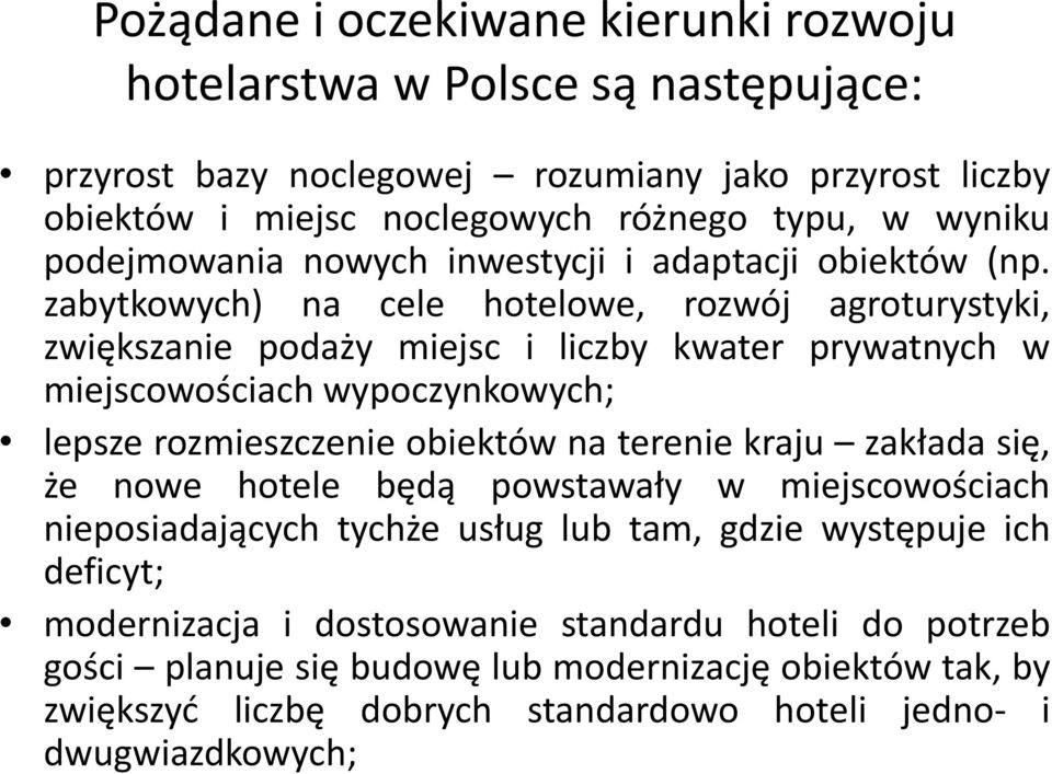 zabytkowych) na cele hotelowe, rozwój agroturystyki, zwiększanie podaży miejsc i liczby kwater prywatnych w miejscowościach wypoczynkowych; lepsze rozmieszczenie obiektów na terenie