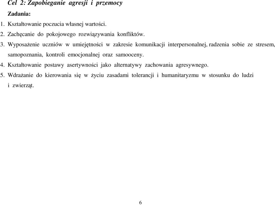 kontroli emocjonalnej oraz samooceny. 4. Kształtowanie postawy asertywności jako alternatywy zachowania agresywnego. 5.