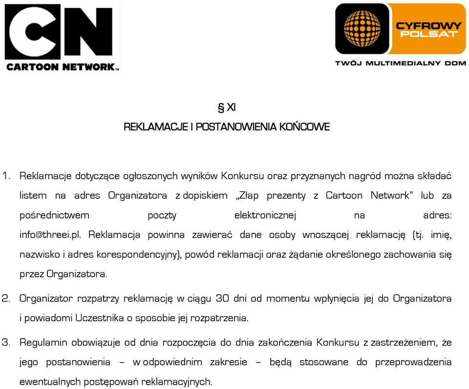 elektronicznej na adres: info@threei.pl. Reklamacja powinna zawierać dane osoby wnoszącej reklamację (tj.