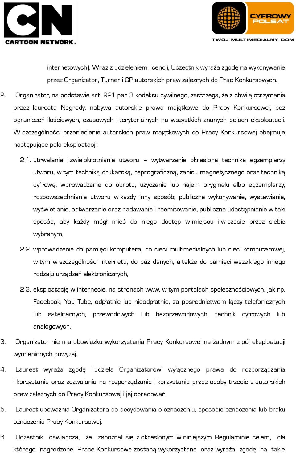 3 kodeksu cywilnego, zastrzega, że z chwilą otrzymania przez laureata Nagrody, nabywa autorskie prawa majątkowe do Pracy Konkursowej, bez ograniczeń ilościowych, czasowych i terytorialnych na