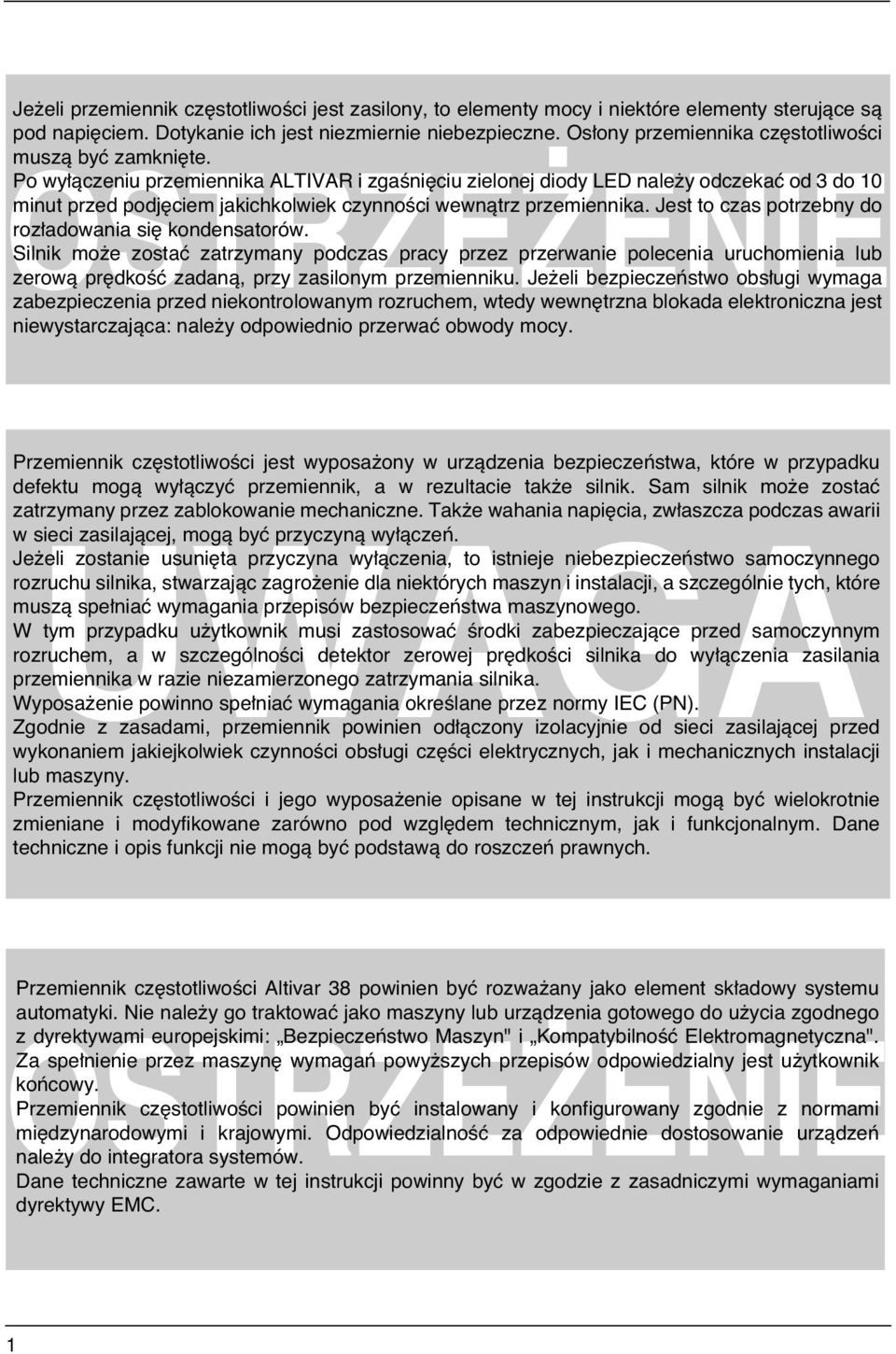 OSTRZE ENIE Po wy àczeniu przemiennika ALTIVAR i zgaêni ciu zielonej diody LED nale y odczekaç od 3 do 10 minut przed podj ciem jakichkolwiek czynnoêci wewnàtrz przemiennika.